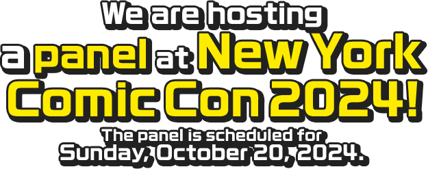 Wearehosting apanelatNewYork ComicCon2024! Thepanelisscheduledfor Sunday,October20,2024.